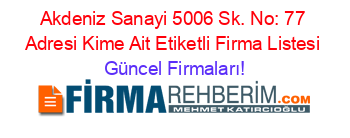 Akdeniz+Sanayi+5006+Sk.+No:+77+Adresi+Kime+Ait+Etiketli+Firma+Listesi Güncel+Firmaları!