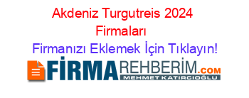 Akdeniz+Turgutreis+2024+Firmaları+ Firmanızı+Eklemek+İçin+Tıklayın!