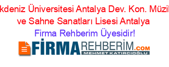 Akdeniz+Üniversitesi+Antalya+Dev.+Kon.+Müzik+ve+Sahne+Sanatları+Lisesi+Antalya Firma+Rehberim+Üyesidir!