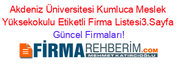 Akdeniz+Üniversitesi+Kumluca+Meslek+Yüksekokulu+Etiketli+Firma+Listesi3.Sayfa Güncel+Firmaları!