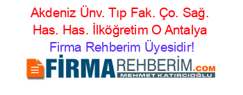 Akdeniz+Ünv.+Tıp+Fak.+Ço.+Sağ.+Has.+Has.+İlköğretim+O+Antalya Firma+Rehberim+Üyesidir!
