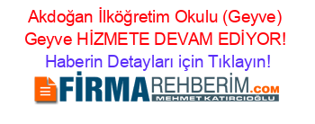 Akdoğan+İlköğretim+Okulu+(Geyve)+Geyve+HİZMETE+DEVAM+EDİYOR! Haberin+Detayları+için+Tıklayın!