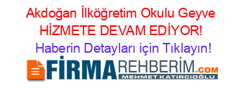 Akdoğan+İlköğretim+Okulu+Geyve+HİZMETE+DEVAM+EDİYOR! Haberin+Detayları+için+Tıklayın!