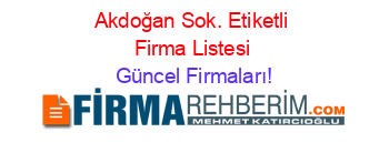 Akdoğan+Sok.+Etiketli+Firma+Listesi Güncel+Firmaları!