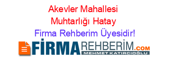 Akevler+Mahallesi+Muhtarlığı+Hatay Firma+Rehberim+Üyesidir!