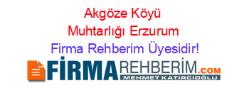 Akgöze+Köyü+Muhtarlığı+Erzurum Firma+Rehberim+Üyesidir!