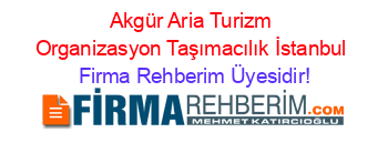 Akgür+Aria+Turizm+Organizasyon+Taşımacılık+İstanbul Firma+Rehberim+Üyesidir!