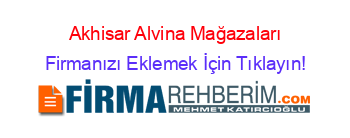 Akhisar+Alvina+Mağazaları Firmanızı+Eklemek+İçin+Tıklayın!