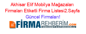 Akhisar+Elif+Mobilya+Mağazaları+Firmaları+Etiketli+Firma+Listesi2.Sayfa Güncel+Firmaları!