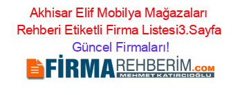 Akhisar+Elif+Mobilya+Mağazaları+Rehberi+Etiketli+Firma+Listesi3.Sayfa Güncel+Firmaları!