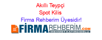 Akıllı+Teypçi+Spot+Kilis Firma+Rehberim+Üyesidir!