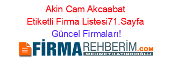 Akin+Cam+Akcaabat+Etiketli+Firma+Listesi71.Sayfa Güncel+Firmaları!