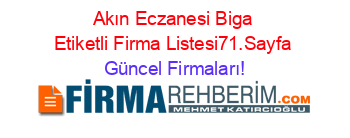 Akın+Eczanesi+Biga+Etiketli+Firma+Listesi71.Sayfa Güncel+Firmaları!