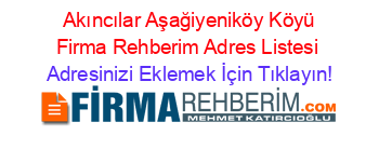 +Akıncılar+Aşağiyeniköy+Köyü+Firma+Rehberim+Adres+Listesi Adresinizi+Eklemek+İçin+Tıklayın!