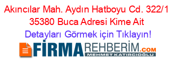 Akıncılar+Mah.+Aydın+Hatboyu+Cd.+322/1+35380+Buca+Adresi+Kime+Ait Detayları+Görmek+için+Tıklayın!