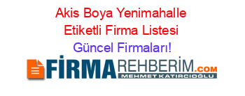 Akis+Boya+Yenimahalle+Etiketli+Firma+Listesi Güncel+Firmaları!