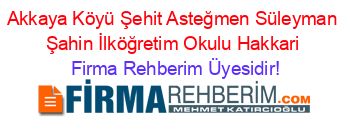 Akkaya+Köyü+Şehit+Asteğmen+Süleyman+Şahin+İlköğretim+Okulu+Hakkari Firma+Rehberim+Üyesidir!
