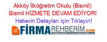 Akköy+İlköğretim+Okulu+(Bismil)+Bismil+HİZMETE+DEVAM+EDİYOR! Haberin+Detayları+için+Tıklayın!