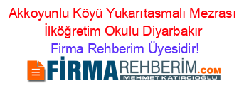 Akkoyunlu+Köyü+Yukarıtasmalı+Mezrası+İlköğretim+Okulu+Diyarbakır Firma+Rehberim+Üyesidir!