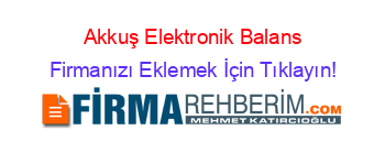 Akkuş+Elektronik+Balans Firmanızı+Eklemek+İçin+Tıklayın!