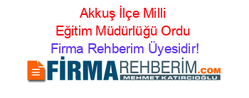 Akkuş+İlçe+Milli+Eğitim+Müdürlüğü+Ordu Firma+Rehberim+Üyesidir!