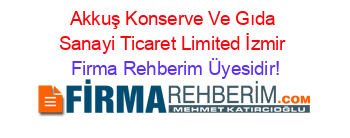 Akkuş+Konserve+Ve+Gıda+Sanayi+Ticaret+Limited+İzmir Firma+Rehberim+Üyesidir!