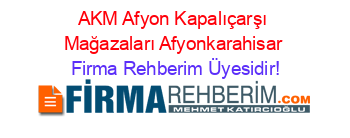 AKM+Afyon+Kapalıçarşı+Mağazaları+Afyonkarahisar Firma+Rehberim+Üyesidir!