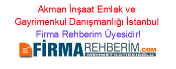 Akman+İnşaat+Emlak+ve+Gayrimenkul+Danışmanlığı+İstanbul Firma+Rehberim+Üyesidir!