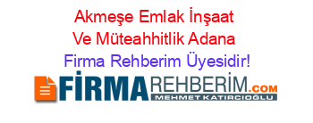 Akmeşe+Emlak+İnşaat+Ve+Müteahhitlik+Adana Firma+Rehberim+Üyesidir!