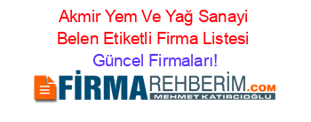 Akmir+Yem+Ve+Yağ+Sanayi+Belen+Etiketli+Firma+Listesi Güncel+Firmaları!