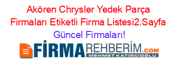 Akören+Chrysler+Yedek+Parça+Firmaları+Etiketli+Firma+Listesi2.Sayfa Güncel+Firmaları!