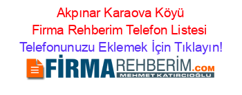 +Akpınar+Karaova+Köyü+Firma+Rehberim+Telefon+Listesi Telefonunuzu+Eklemek+İçin+Tıklayın!