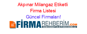 Akpınar+Milangaz+Etiketli+Firma+Listesi Güncel+Firmaları!