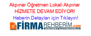 Akpınar+Öğretmen+Lokali+Akpınar+HİZMETE+DEVAM+EDİYOR! Haberin+Detayları+için+Tıklayın!