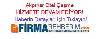 Akpınar+Otel+Çeşme+HİZMETE+DEVAM+EDİYOR! Haberin+Detayları+için+Tıklayın!