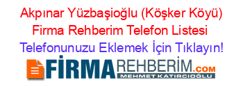 +Akpınar+Yüzbaşioğlu+(Köşker+Köyü)+Firma+Rehberim+Telefon+Listesi Telefonunuzu+Eklemek+İçin+Tıklayın!