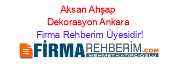 Aksan+Ahşap+Dekorasyon+Ankara Firma+Rehberim+Üyesidir!