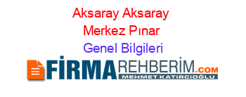 Aksaray+Aksaray+Merkez+Pınar Genel+Bilgileri