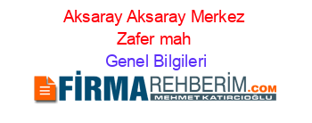 Aksaray+Aksaray+Merkez+Zafer+mah Genel+Bilgileri