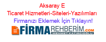 Aksaray+E+Ticaret+Hizmetleri-Siteleri-Yazılımları Firmanızı+Eklemek+İçin+Tıklayın!