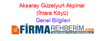 Aksaray+Güzelyurt+Akpinar+(İhlara+Köyü) Genel+Bilgileri