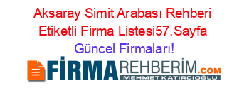 Aksaray+Simit+Arabası+Rehberi+Etiketli+Firma+Listesi57.Sayfa Güncel+Firmaları!