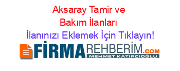 Aksaray+Tamir+ve+Bakım+İlanları İlanınızı+Eklemek+İçin+Tıklayın!