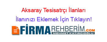 Aksaray+Tesisatrçı+İlanları İlanınızı+Eklemek+İçin+Tıklayın!