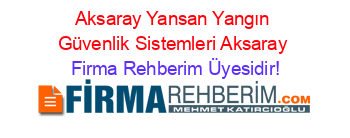 Aksaray+Yansan+Yangın+Güvenlik+Sistemleri+Aksaray Firma+Rehberim+Üyesidir!