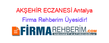 AKŞEHİR+ECZANESİ+Antalya Firma+Rehberim+Üyesidir!