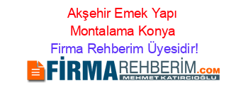 Akşehir+Emek+Yapı+Montalama+Konya Firma+Rehberim+Üyesidir!
