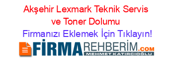 Akşehir+Lexmark+Teknik+Servis+ve+Toner+Dolumu Firmanızı+Eklemek+İçin+Tıklayın!