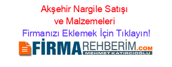 Akşehir+Nargile+Satışı+ve+Malzemeleri Firmanızı+Eklemek+İçin+Tıklayın!
