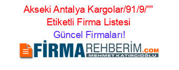 Akseki+Antalya+Kargolar/91/9/””+Etiketli+Firma+Listesi Güncel+Firmaları!
